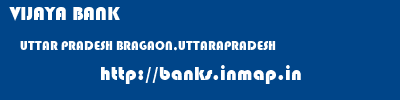 VIJAYA BANK  UTTAR PRADESH BRAGAON,UTTARAPRADESH    banks information 
